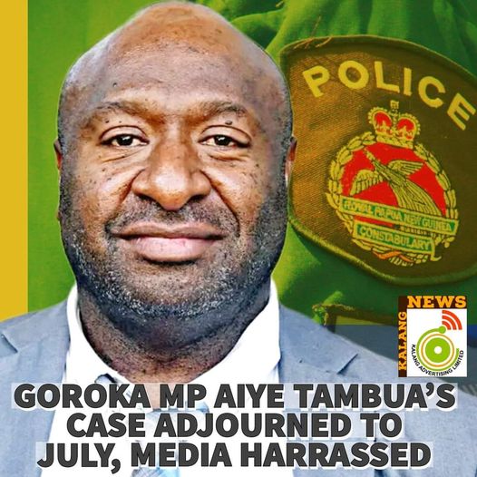 COURT ADJOURNED GOROKA MP AIYE TAMBUA’S CASE TO JULY, SUPPORTERS HARRASSED MEDIA