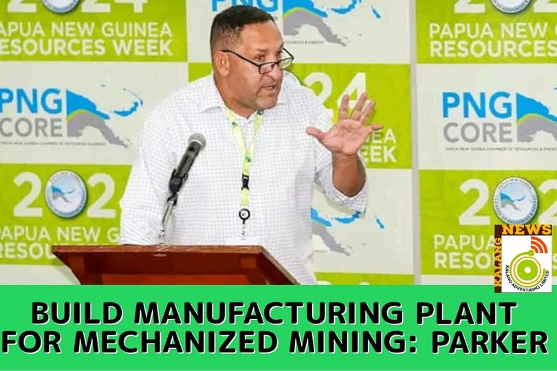LOCAL BUSINESSMAN CALLS ON GOVT TO BUILD MANUFACTURING PLANT FOR MECHANIZED MINING
